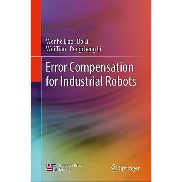 Error Compensation for Industrial Robots, Wenhe Liao, Bo Li, Wei Tian, Pengcheng Li