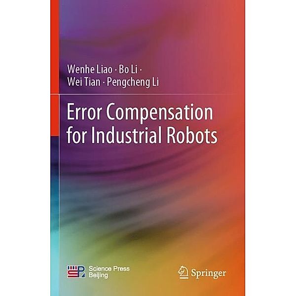 Error Compensation for Industrial Robots, Wenhe Liao, Bo Li, Wei Tian, Pengcheng Li