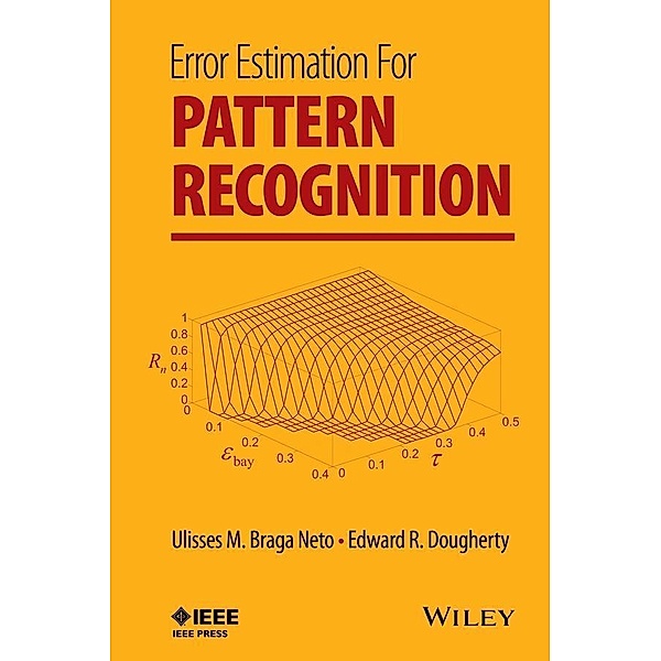 Error Estimation for Pattern Recognition / IEEE Press Series on Biomedical Engineering, Ulisses M. Braga Neto, Edward R. Dougherty