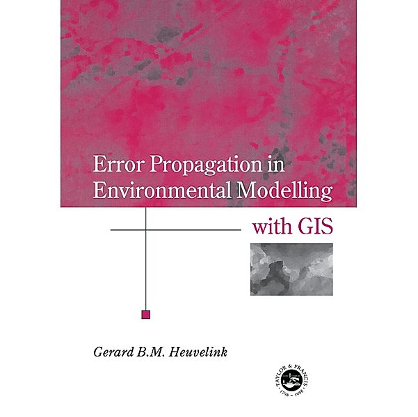 Error Propagation in Environmental Modelling with GIS, Gerard B. M. Heuvelink