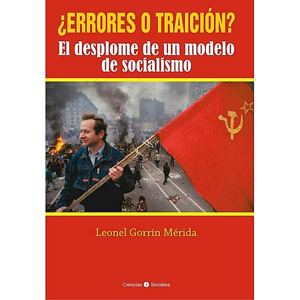 ¿Errores o traición? El desplome de un modelo de socialismo, Leonel Gorrín Mérida