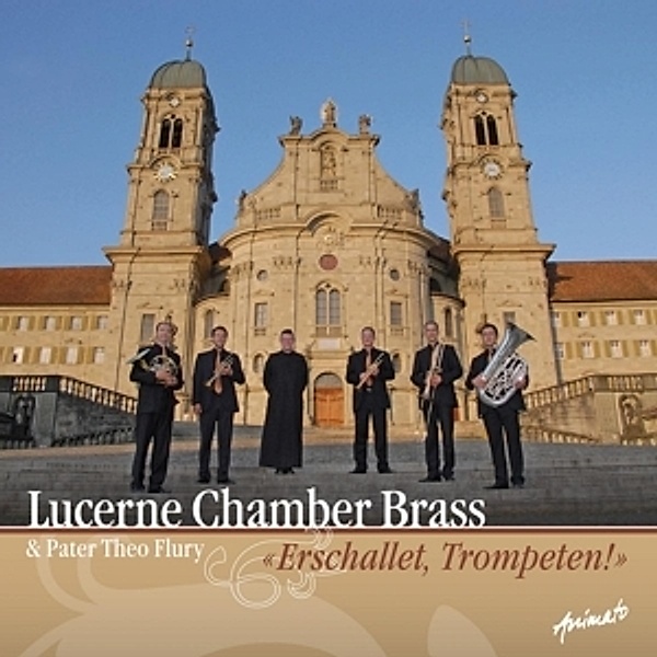 Erschallet,Trompeten!, Lucerne Chamber Brass & Pater Theo Flury