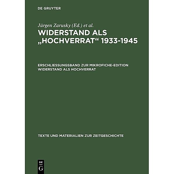 Erschließungsband zur Mikrofiche-Edition Widerstand als Hochverrat / Texte und Materialien zur Zeitgeschichte Bd.7