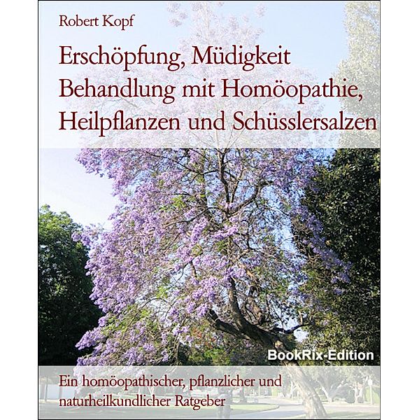 Erschöpfung, Müdigkeit Behandlung mit Homöopathie, Heilpflanzen und Schüsslersalzen, Robert Kopf