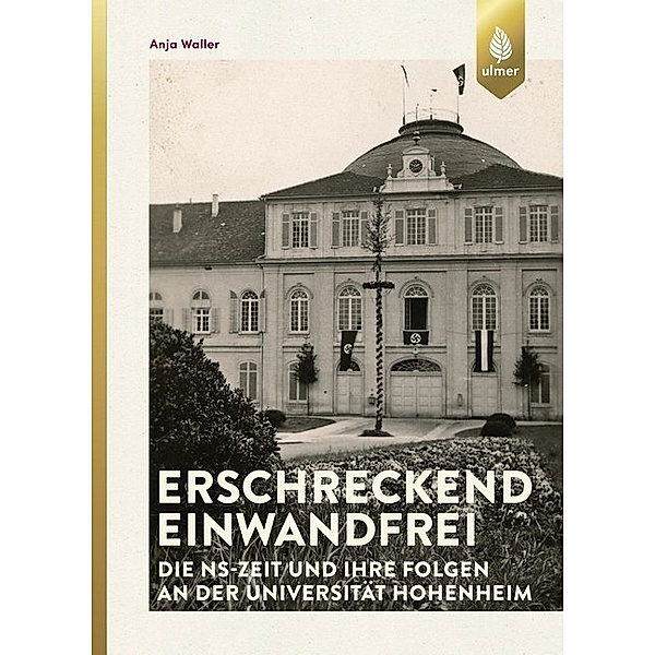 Erschreckend einwandfrei - Die NS-Zeit und ihre Folgen an der Universität Hohenheim, Anja Waller
