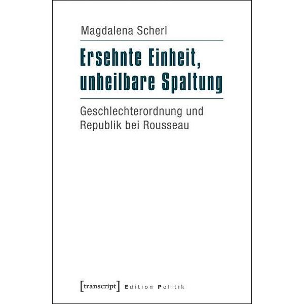 Ersehnte Einheit, unheilbare Spaltung / Edition Politik Bd.33, Magdalena Scherl