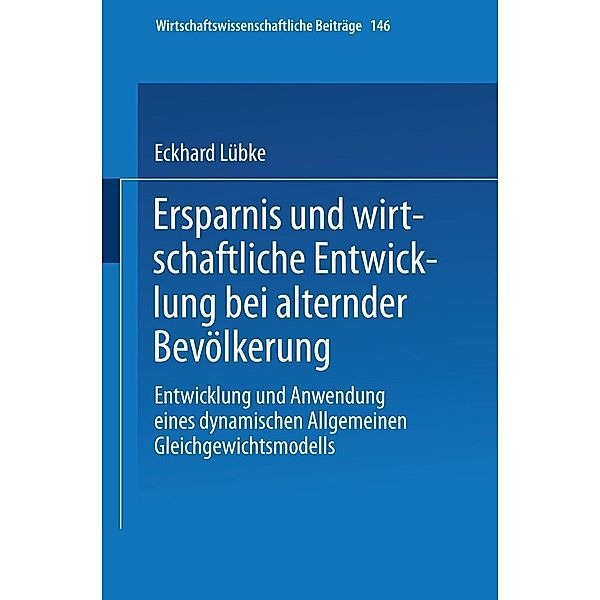 Ersparnis und wirtschaftliche Entwicklung bei alternder Bevölkerung / Wirtschaftswissenschaftliche Beiträge Bd.146, Eckhard Lübke