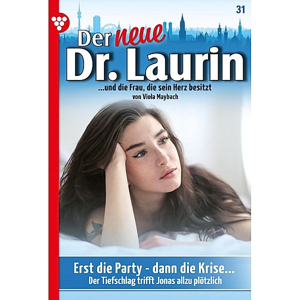 Erst die Party - dann die Krise ... / Der neue Dr. Laurin Bd.31, Viola Maybach