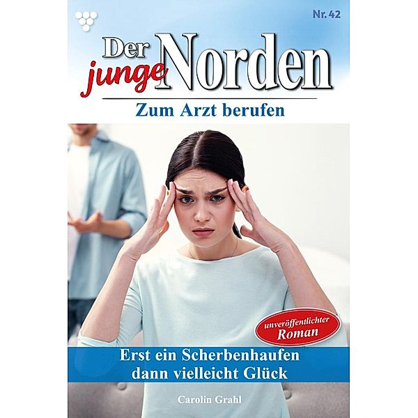 Erst ein Scherbenhaufen, dann vielleicht Glück? / Der junge Norden Bd.42, Carolin Grahl