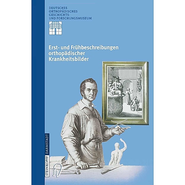 Erst- und Frühbeschreibungen orthopädischer Krankheitsbilder / Deutsches Orthopädisches Geschichts- und Forschungsmuseum (Jahrbuch) Bd.5