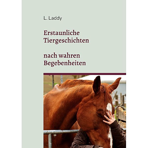 Erstaunliche Tiergeschichten nach wahren Begebenheiten, L. Laddy