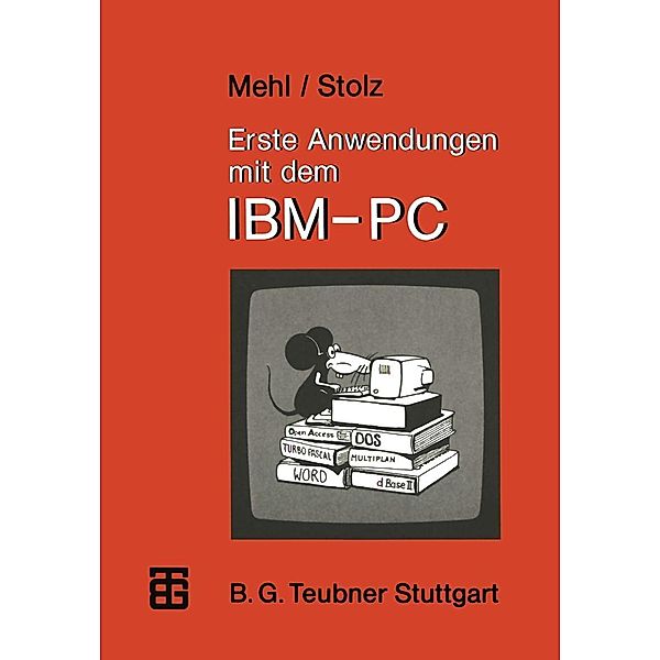 Erste Anwendungen mit dem IBM-PC / MikroComputer-Praxis, Wolfgang Mehl, Otto Stolz