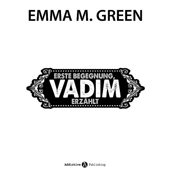 Erste Begegnung, Vadim erzählt, Emma M. Green