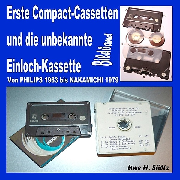 Erste Compact-Cassetten und die unbekannte Einloch-Kassette, Uwe H. Sültz