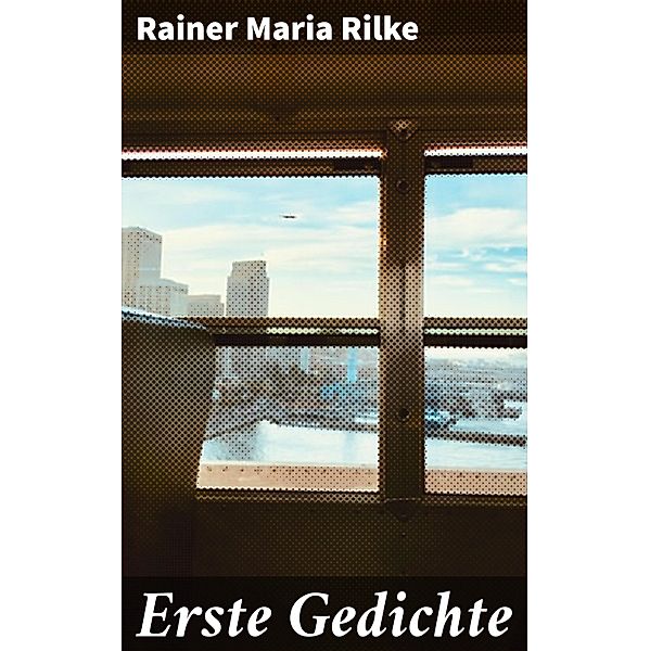 Erste Gedichte, Rainer Maria Rilke