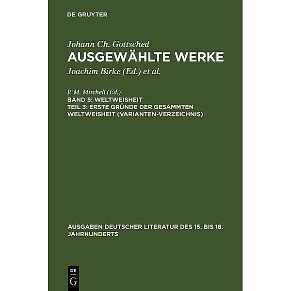 Erste Gründe der gesammten Weltweisheit (Variantenverzeichnis) / Ausgaben deutscher Literatur des 15. bis 18. Jahrhunderts Bd.132, Johann Christoph Gottsched