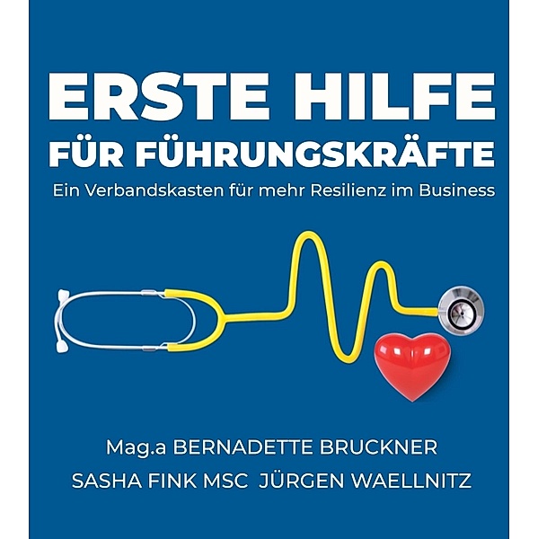 Erste Hilfe für Führungskräfte / Erste Hilfe für die Seele Bd.4, Bernadette Bruckner, Sascha Fink MSc, Jürgen Waellnitz