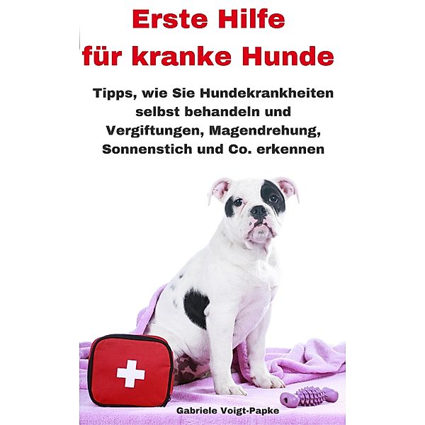 Erste Hilfe für kranke Hunde, Gabriele Voigt-Papke