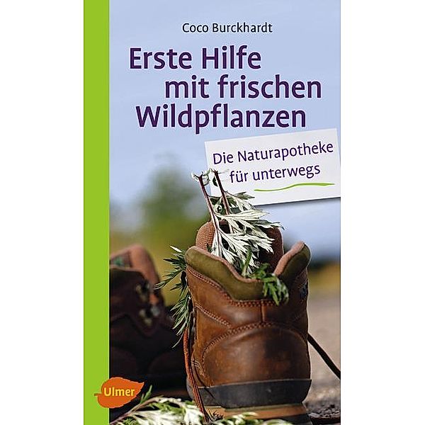 Erste Hilfe mit frischen Wildpflanzen, Coco Burckhardt