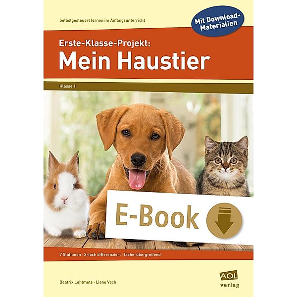 Erste-Klasse-Projekt: Mein Haustier / Selbstgesteuert lernen im Anfangsunterricht, Liane Vach, Beatrix Lehtmets