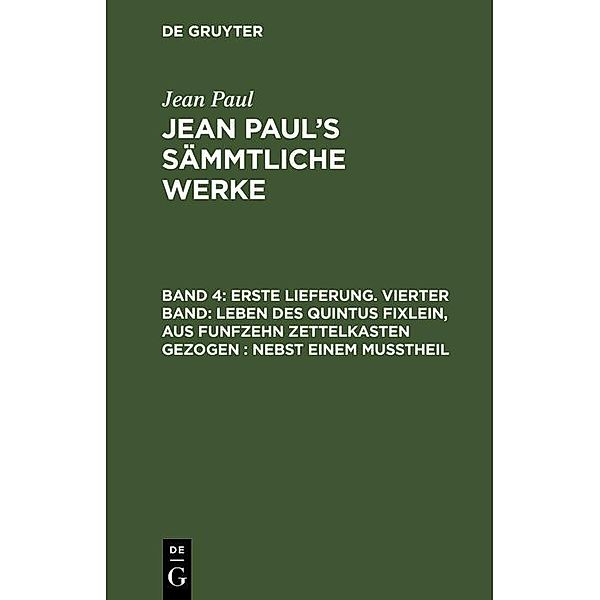 Erste Lieferung. Vierter Band: Leben des Quintus Fixlein, aus funfzehn Zettelkasten gezogen; nebst einem Mußtheil, Jean Paul