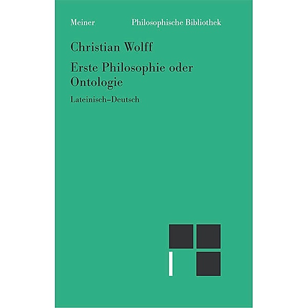 Erste Philosophie oder Ontologie / Philosophische Bibliothek Bd.569, Christian Wolff