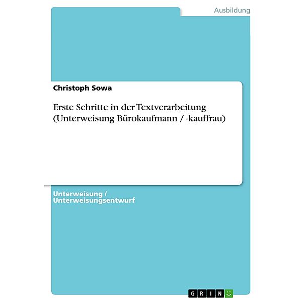 Erste Schritte in der Textverarbeitung (Unterweisung Bürokaufmann / -kauffrau), Christoph Sowa