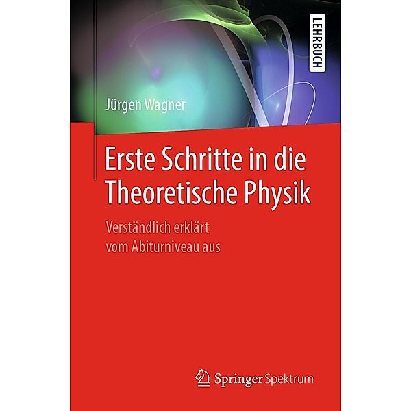 Erste Schritte in die Theoretische Physik, Jürgen Wagner