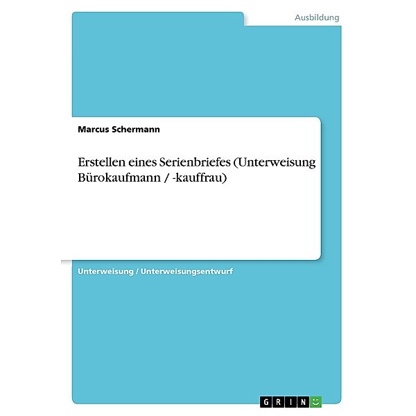 Erstellen eines Serienbriefes (Unterweisung Bürokaufmann / -kauffrau), Marcus Schermann