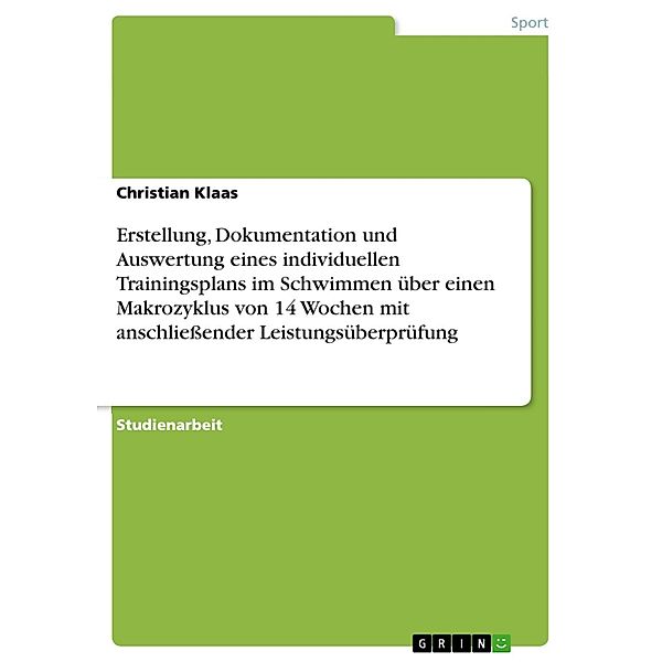 Erstellung, Dokumentation und Auswertung eines individuellen Trainingsplans im Schwimmen über einen Makrozyklus von 14 Wochen mit anschliessender Leistungsüberprüfung, Christian Klaas