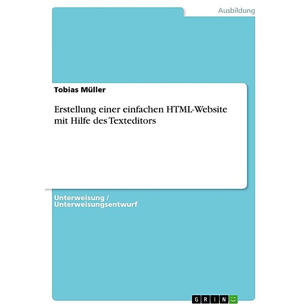 Erstellung einer einfachen HTML-Website mit Hilfe des Texteditors, Tobias Müller