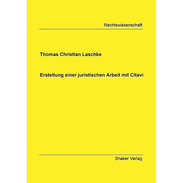 Erstellung einer juristischen Arbeit mit Citavi, Thomas Christian Laschke