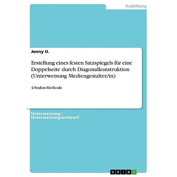 Erstellung eines festen Satzspiegels für eine Doppelseite durch Diagonalkonstruktion (Unterweisung Mediengestalter/in), Jenny U.