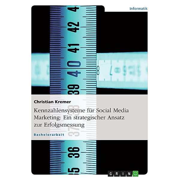 Erstellung eines Kennzahlensystems zur Bewertung von Maßnahmen im Social Media Marketing, Christian Kremer