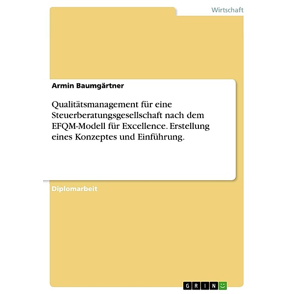 Erstellung eines Konzeptes zur Einführung eines Qualitätsmanagements für eine Steuerberatungsgesellschaft nach dem EFQM - Modell für Excellence, Armin Baumgärtner