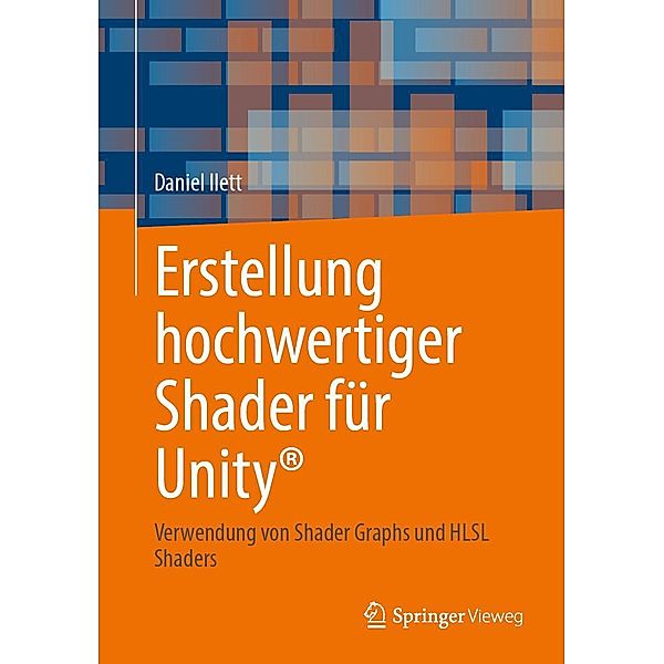 Erstellung hochwertiger Shader für Unity®, Daniel Ilett