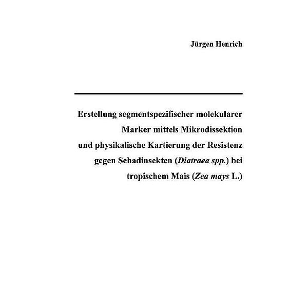 Erstellung segmentspezifischer molekularer Marker mittels Mikrodissektion und physikalische Kartierung der Resistenz gegen Schadinsekten (Diatraea spp.) bei tropischem Mais (Zea mays L.)