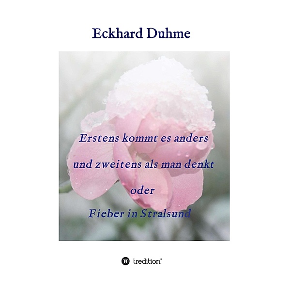 Erstens kommt es anders und zweitens als man denkt oder Fieber in Stralsund, Eckhard Duhme