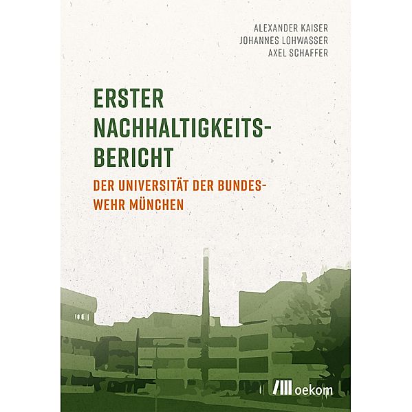 Erster Nachhaltigkeitsbericht der Universität der Bundeswehr München, Alexander Kaiser, Johannes Lohwasser, Axel Schaffer