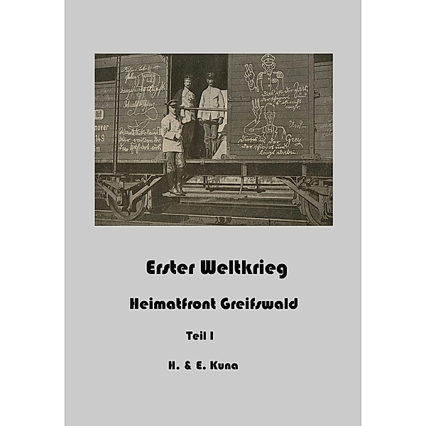 Erster Weltkrieg - Heimatfront Greifswald Teil 1, Edwin Kuna, Hannelore Kuna