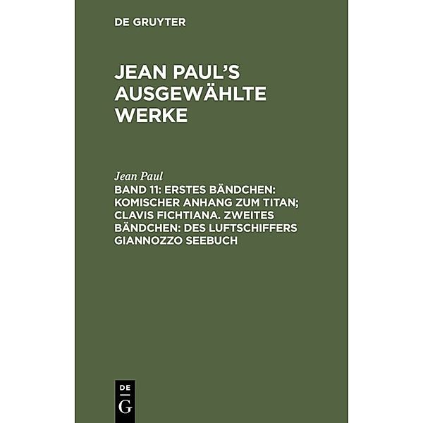 Erstes Bändchen: Komischer Anhang zum Titan; Clavis Fichtiana. Zweites Bändchen: Des Luftschiffers Giannozzo Seebuch, Jean Paul