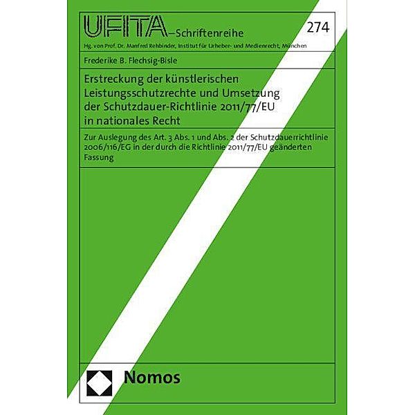 Erstreckung der künstlerischen Leistungsschutzrechte und Umsetzung der Schutzdauer-Richtlinie 2011/77/EU in nationales R, Frederike B. Flechsig-Bisle