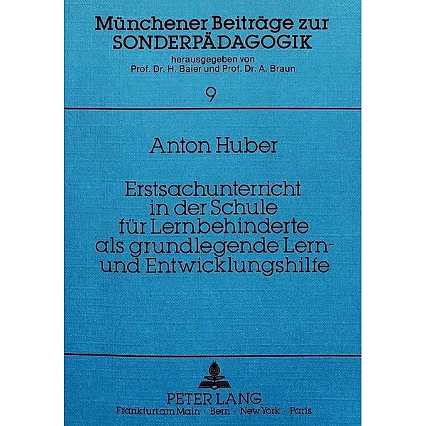 Erstsachunterricht in der Schule für Lernbehinderte als grundlegende Lern- und Entwicklungshilfe, Anton Huber