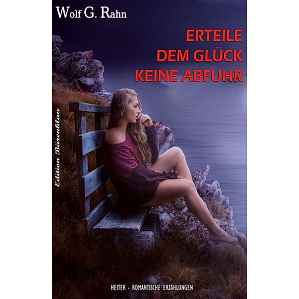 Erteile dem Glück keine Abfuhr, Wolf G. Rahn