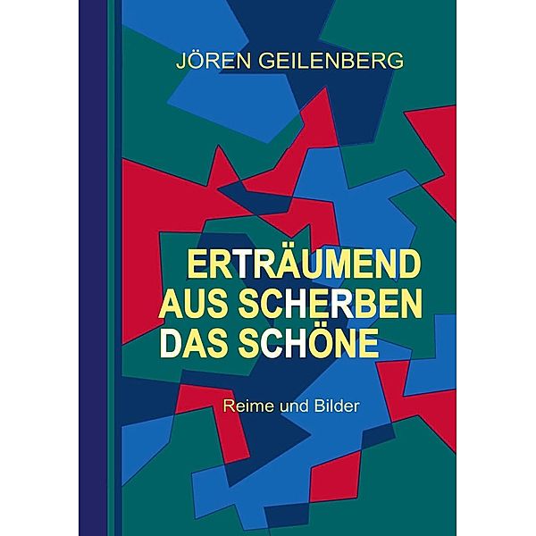 Erträumend aus Scherben das Schöne, Jören Geilenberg