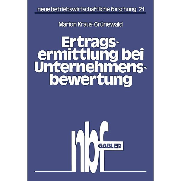 Ertragsermittlung bei Unternehmensbewertung / neue betriebswirtschaftliche forschung (nbf) Bd.21, Marion Kraus-Grünewald