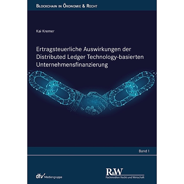Ertragsteuerliche Auswirkungen der Distributed Ledger Technology-basierten Unternehmensfinanzierung / Blockchain in Ökonomie & Recht, Kai Kremer