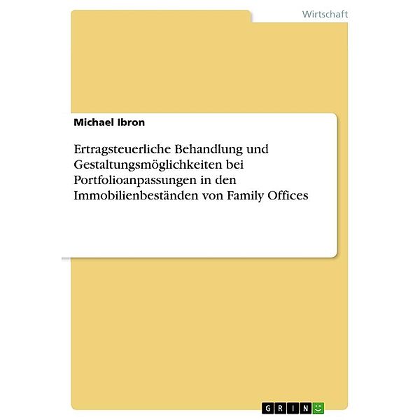 Ertragsteuerliche Behandlung und Gestaltungsmöglichkeiten bei Portfolioanpassungen in den Immobilienbeständen von Family, Michael Ibron