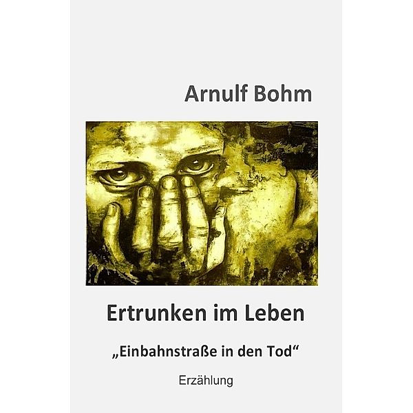 Ertrunken im Leben, Arnulf Bohm