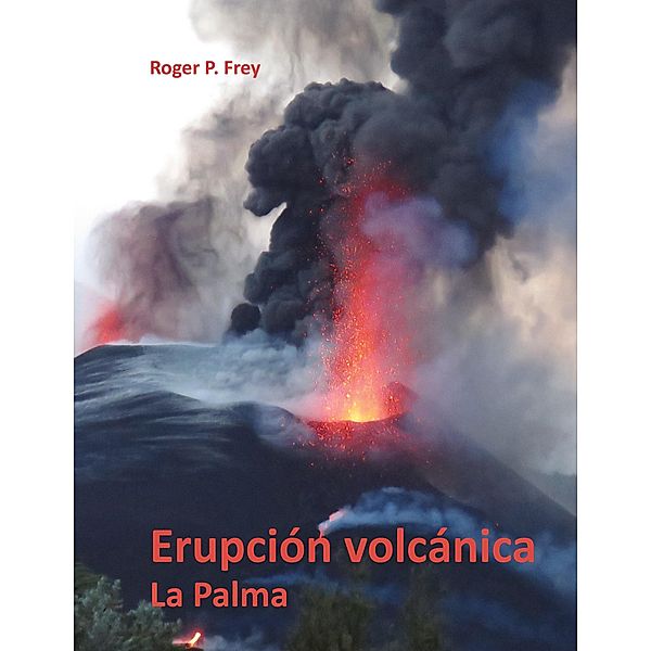 Erupción volcánica en la isla de La Palma, Roger P. Frey